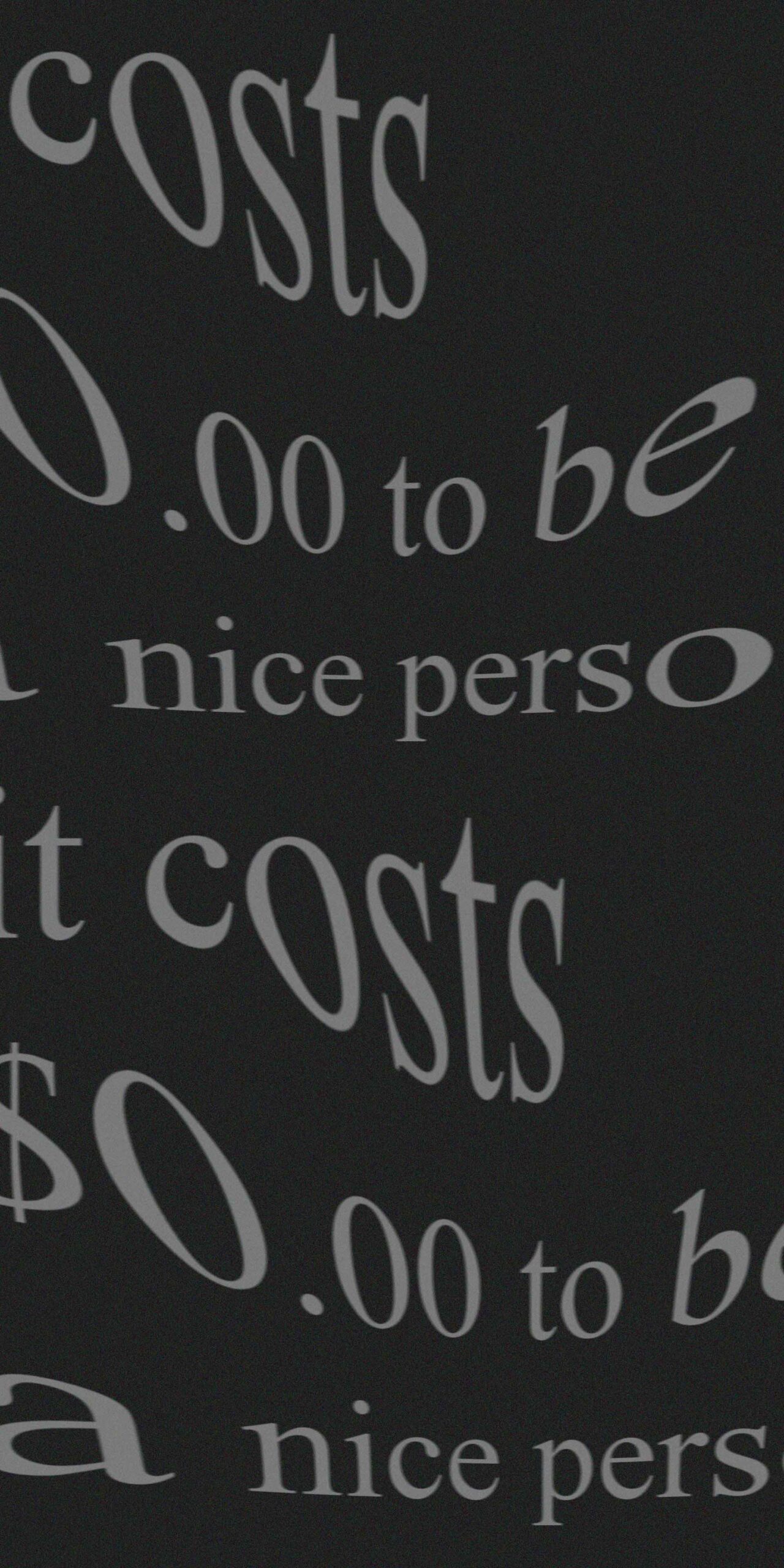 it costs 0 to be nice person dark background wallpaper