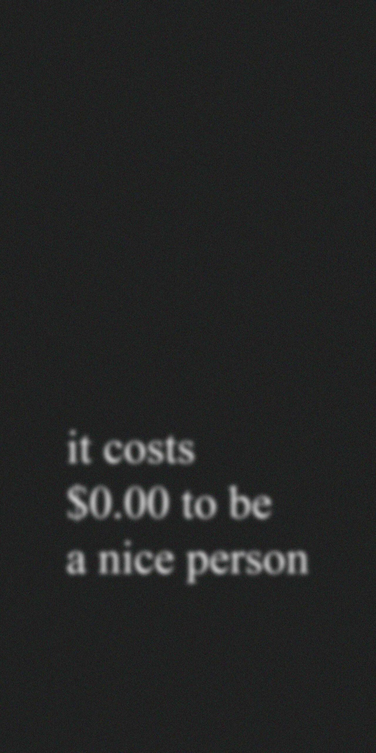 it costs 0 to be nice person dark blur wallpaper